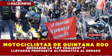 MOTOCICLISTAS DE QUINTANA ROO RECHAZAN LA “LEY CHALECO” Y LLEVARÁN PROPUESTA ALTERNATIVA AL SENADO