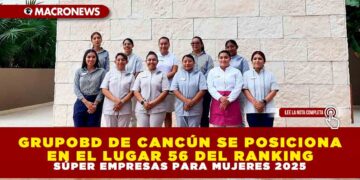 GRUPOBD DE CANCÚN SE POSICIONA EN EL LUGAR 56 DEL RANKING “SÚPER EMPRESAS PARA MUJERES 2025”