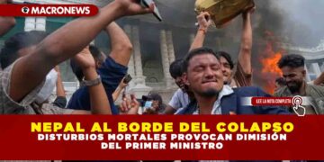 NEPAL AL BORDE DEL COLAPSO: DISTURBIOS MORTALES PROVOCAN DIMISIÓN DEL PRIMER MINISTRO
