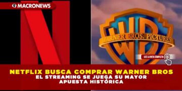 NETFLIX BUSCA COMPRAR WARNER BROS: EL STREAMING SE JUEGA SU MAYOR APUESTA HISTÓRICA