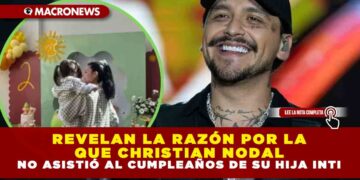 REVELAN LA RAZÓN POR LA QUE CHRISTIAN NODAL NO ASISTIÓ AL CUMPLEAÑOS DE SU HIJA INTI