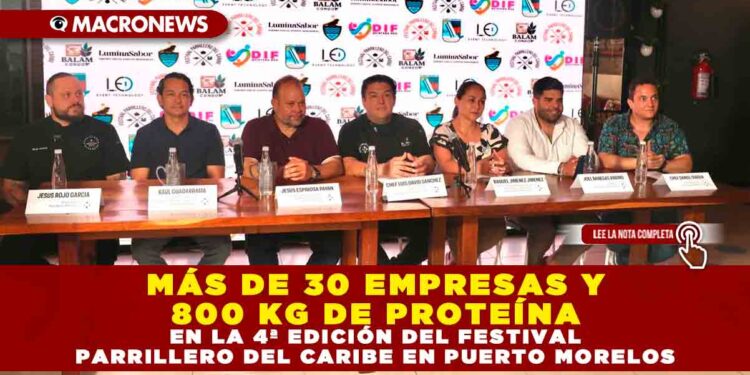MÁS DE 30 EMPRESAS Y 800 KG DE PROTEÍNA EN LA 4ª EDICIÓN DEL FESTIVAL PARRILLERO DEL CARIBE EN PUERTO MORELOS