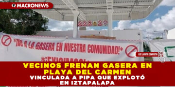 VECINOS FRENAN GASERA EN PLAYA DEL CARMEN VINCULADA A PIPA QUE EXPLOTÓ EN IZTAPALAPA