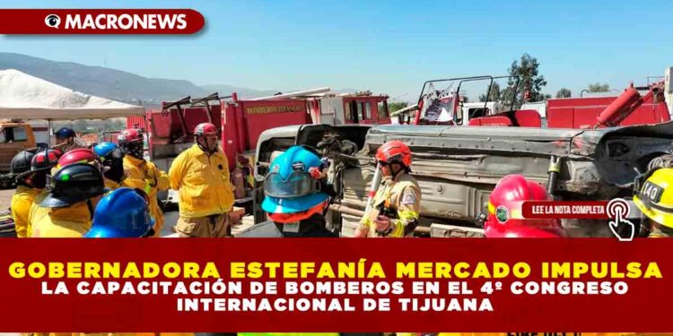 GOBERNADORA ESTEFANÍA MERCADO IMPULSA LA CAPACITACIÓN DE BOMBEROS EN EL 4º CONGRESO INTERNACIONAL DE TIJUANA