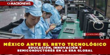MÉXICO ANTE EL RETO TECNOLÓGICO: EDUCACIÓN, INNOVACIÓN Y SEMICONDUCTORES EN LA ERA GLOBAL