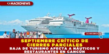 SEPTIEMBRE CRÍTICO DE CIERRES PARCIALES: BAJA DE TURISMO AFECTA A NÁUTICOS Y RESTAURANTES EN CANCÚN