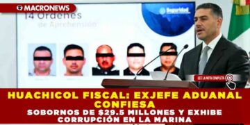 HUACHICOL FISCAL: EXJEFE ADUANAL CONFIESA SOBORNOS DE $29.5 MILLONES Y EXHIBE CORRUPCIÓN EN LA MARINA