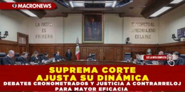 SUPREMA CORTE AJUSTA SU DINÁMICA: DEBATES CRONOMETRADOS Y JUSTICIA A CONTRARRELOJ PARA MAYOR EFICACIA