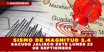 SISMO DE MAGNITUD 5.4 SACUDE JALISCO ESTE LUNES 22 DE SEPTIEMBRE