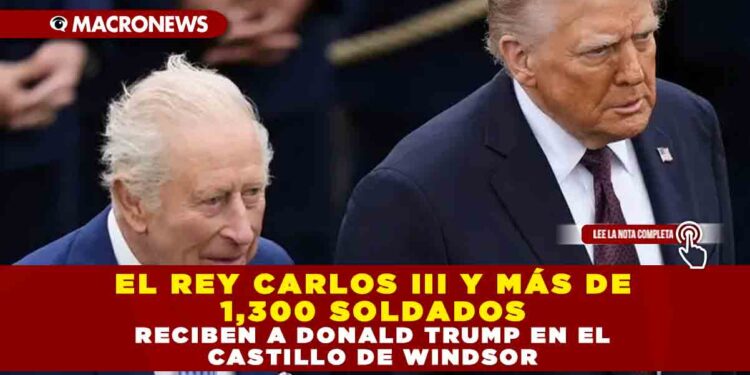 EL REY CARLOS III Y MÁS DE 1,300 SOLDADOS RECIBEN A DONALD TRUMP EN EL CASTILLO DE WINDSOR