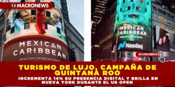 TURISMO DE LUJO: CAMPAÑA DE QUINTANA ROO INCREMENTA 14% SU PRESENCIA DIGITAL Y BRILLA EN NUEVA YORK DURANTE EL US OPEN