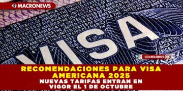 RECOMENDACIONES PARA VISA AMERICANA 2025: NUEVAS TARIFAS ENTRAN EN VIGOR EL 1 DE OCTUBRE