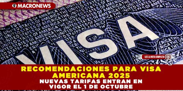 RECOMENDACIONES PARA VISA AMERICANA 2025: NUEVAS TARIFAS ENTRAN EN VIGOR EL 1 DE OCTUBRE