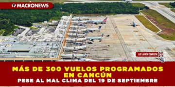 MÁS DE 300 VUELOS PROGRAMADOS EN CANCÚN PESE AL MAL CLIMA DEL 19 DE SEPTIEMBRE