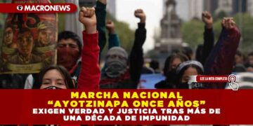 MARCHA NACIONAL “AYOTZINAPA ONCE AÑOS”: EXIGEN VERDAD Y JUSTICIA TRAS MÁS DE UNA DÉCADA DE IMPUNIDAD