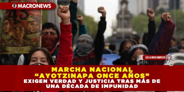 MARCHA NACIONAL “AYOTZINAPA ONCE AÑOS”: EXIGEN VERDAD Y JUSTICIA TRAS MÁS DE UNA DÉCADA DE IMPUNIDAD