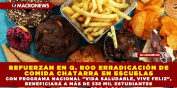 REFUERZAN EN QUINTANA ROO ERRADICACIÓN DE COMIDA CHATARRA EN ESCUELAS CON PROGRAMA NACIONAL «VIDA SALUDABLE, VIVE FELIZ», BENEFICIARÁ A MÁS DE 338 MIL ESTUDIANTES