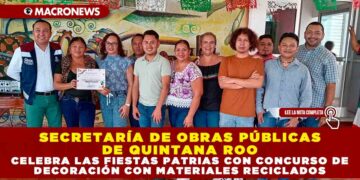 SECRETARÍA DE OBRAS PÚBLICAS DE QUINTANA ROO CELEBRA LAS FIESTAS PATRIAS CON CONCURSO DE DECORACIÓN CON MATERIALES RECICLADOS