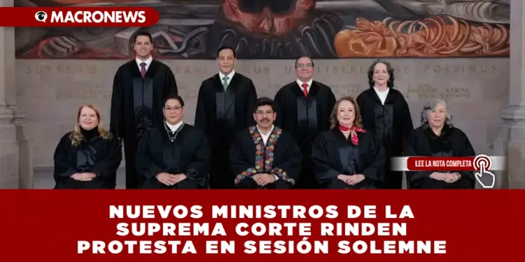 NUEVOS MINISTROS DE LA SUPREMA CORTE RINDEN PROTESTA EN SESIÓN SOLEMNE: OVACIONES Y RESPALDO POLÍTICO EN EL INICIO DE LA NUEVA ETAPA DEL PODER JUDICIAL