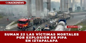 SUMAN 22 LAS VÍCTIMAS MORTALES POR EXPLOSIÓN DE PIPA EN IZTAPALAPA: MENORES PODRÍAN SER TRASLADADOS A HOSPITAL EN TEXAS