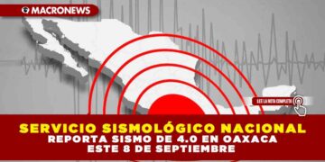 SERVICIO SISMOLÓGICO NACIONAL REPORTA SISMO DE 4.0 EN OAXACA ESTE 8 DE SEPTIEMBRE