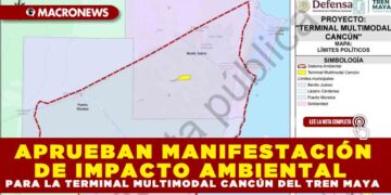 APRUEBAN MANIFESTACIÓN DE IMPACTO AMBIENTAL PARA LA TERMINAL MULTIMODAL CANCÚN DEL TREN MAYA