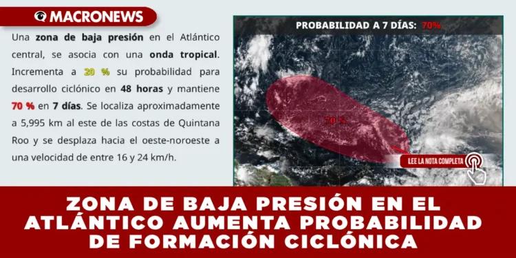 ZONA DE BAJA PRESIÓN EN EL ATLÁNTICO AUMENTA PROBABILIDAD DE FORMACIÓN CICLÓNICA, ALERTA PROTECCIÓN CIVIL DE QUINTANA ROO
