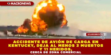 ACCIDENTE DE AVIÓN DE CARGA EN KENTUCKY DEJA AL MENOS 3 MUERTOS Y 11 HERIDOS, CERCA DE ZONA COMERCIAL