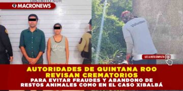 AUTORIDADES DE QUINTANA ROO REVISAN EXHAUSTIVAMENTE CREMATORIOS PARA EVITAR FRAUDES Y ABANDONO DE RESTOS ANIMALES COMO EN EL CASO XIBALBÁ
