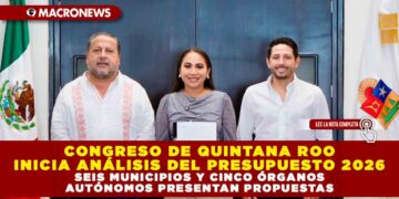 CONGRESO DE QUINTANA ROO INICIA ANÁLISIS DEL PRESUPUESTO 2026; SEIS MUNICIPIOS Y CINCO ÓRGANOS AUTÓNOMOS PRESENTAN PROPUESTAS