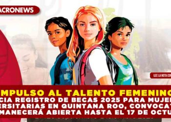 ¡IMPULSO AL TALENTO FEMENINO! INICIA REGISTRO DE BECAS 2025 PARA MUJERES UNIVERSITARIAS EN QUINTANA ROO, CONVOCATORIA PERMANECERÁ ABIERTA HASTA EL 17 DE OCTUBRE