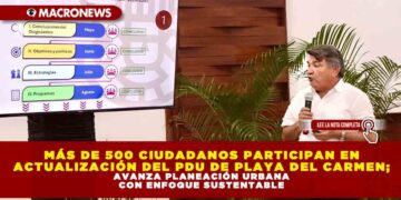 MÁS DE 500 CIUDADANOS PARTICIPAN EN ACTUALIZACIÓN DEL PDU DE PLAYA DEL CARMEN; AVANZA PLANEACIÓN URBANA CON ENFOQUE SUSTENTABLE