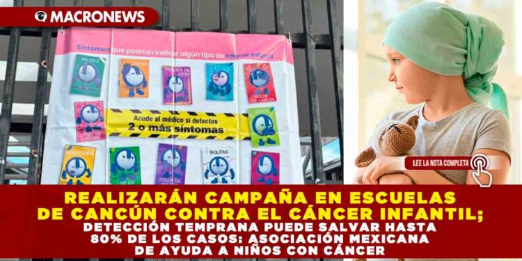 REALIZARÁN CAMPAÑA EN ESCUELAS DE CANCÚN CONTRA EL CÁNCER INFANTIL; DETECCIÓN TEMPRANA PUEDE SALVAR HASTA 80% DE LOS CASOS: ASOCIACIÓN MEXICANA DE AYUDA A NIÑOS CON CÁNCER