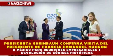 PRESIDENTA CLAUDIA SHEINBAUM CONFIRMA VISITA DEL PRESIDENTE DE FRANCIA EMMANUEL MACRON A MÉXICO PARA REUNIONES EMPRESARIALES Y DEVOLUCIÓN DE CÓDICES HISTÓRICOS