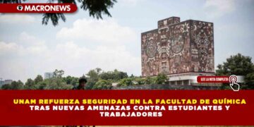 UNAM REFUERZA SEGURIDAD EN LA FACULTAD DE QUÍMICA TRAS NUEVAS AMENAZAS CONTRA ESTUDIANTES Y TRABAJADORES