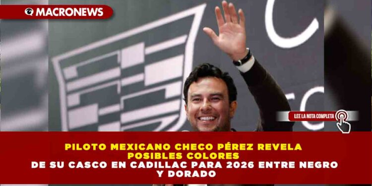 PILOTO MEXICANO CHECO PÉREZ REVELA POSIBLES COLORES DE SU CASCO EN CADILLAC PARA 2026 ENTRE NEGRO Y DORADO