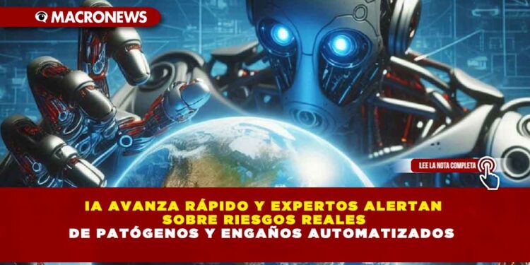 IA AVANZA RÁPIDO Y EXPERTOS ALERTAN SOBRE RIESGOS REALES DE PATÓGENOS Y ENGAÑOS AUTOMATIZADOS