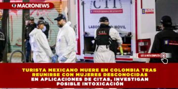TURISTA MEXICANO MUERE EN COLOMBIA TRAS REUNIRSE CON MUJERES DESCONOCIDAS EN APLICACIONES DE CITAS, INVESTIGAN POSIBLE INTOXICACIÓN