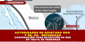 AUTORIDADES DE QUINTANA ROO Y EE. UU.  REFUERZAN COOPERACIÓN TRAS DETECCIÓN DE RED DE TRATA DE PERSONAS