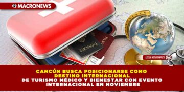 CANCÚN BUSCA POSICIONARSE COMO DESTINO INTERNACIONAL DE TURISMO MÉDICO Y BIENESTAR CON EVENTO INTERNACIONAL EN NOVIEMBRE