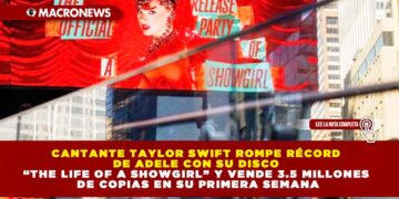 CANTANTE TAYLOR SWIFT ROMPE RÉCORD DE ADELE CON SU DISCO “THE LIFE OF A SHOWGIRL” Y VENDE 3.5 MILLONES DE COPIAS EN SU PRIMERA SEMANA