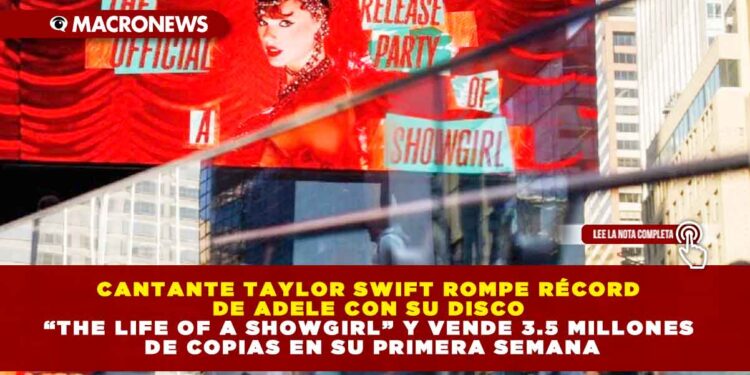 CANTANTE TAYLOR SWIFT ROMPE RÉCORD DE ADELE CON SU DISCO “THE LIFE OF A SHOWGIRL” Y VENDE 3.5 MILLONES DE COPIAS EN SU PRIMERA SEMANA