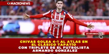 CHIVAS GOLEA 4-1 AL ATLAS EN EL CLÁSICO TAPATÍO CON TRIPLETE DE FUTBOLISTA ARMANDO GONZÁLEZ