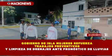 GOBIERNO DE ISLA MUJERES REFUERZA TRABAJOS PREVENTIVOS Y LIMPIEZA DE DRENAJES ANTE PRONÓSTICO DE LLUVIAS