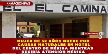 MUJER DE 52 AÑOS MUERE POR CAUSAS NATURALES EN HOTEL DEL CENTRO DE MÉRIDA MIENTRAS RECIBÍA ATENCIÓN MÉDICA