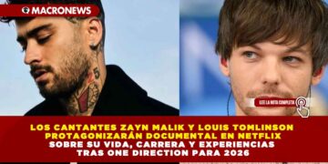 LOS CANTANTES ZAYN MALIK Y LOUIS TOMLINSON PROTAGONIZARÁN DOCUMENTAL EN NETFLIX SOBRE SU VIDA, CARRERA Y EXPERIENCIAS TRAS ONE DIRECTION PARA 2026