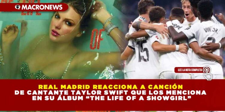 REAL MADRID REACCIONA A CANCIÓN DE CANTANTE TAYLOR SWIFT QUE LOS MENCIONA EN SU ÁLBUM “THE LIFE OF A SHOWGIRL”