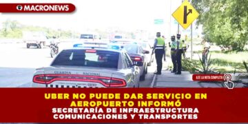 UBER NO PUEDE DAR SERVICIO EN AEROPUERTO INFORMÓ SECRETARIA SECRETARÍA DE INFRAESTRUCTURA COMUNICACIONES Y TRANSPORTES