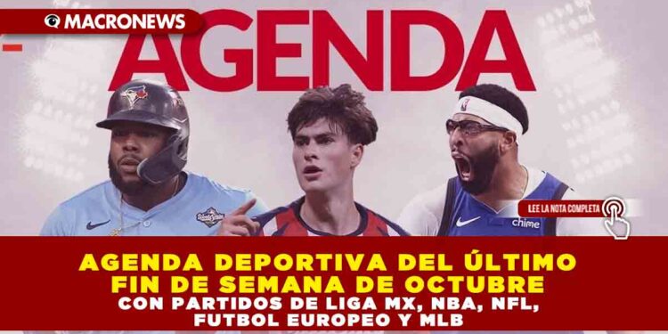 AGENDA DEPORTIVA DEL ÚLTIMO FIN DE SEMANA DE OCTUBRE CON PARTIDOS DE LIGA MX, NBA, NFL, FUTBOL EUROPEO Y MLB