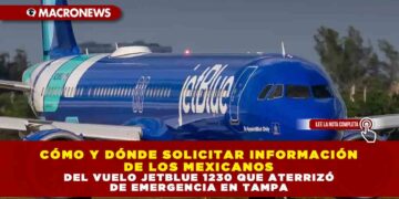 CÓMO Y DÓNDE SOLICITAR INFORMACIÓN DE LOS MEXICANOS DEL VUELO JETBLUE 1230 QUE ATERRIZÓ DE EMERGENCIA EN TAMPA